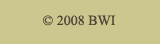Copyright 2008 BWI